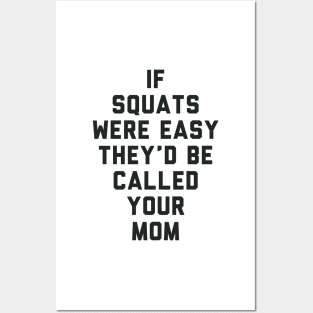 If Squats Were Easy They'd Be Called Your Mom Posters and Art